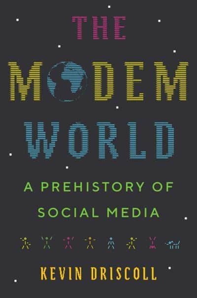 Cover of Kevin Driscoll's book, The Modem World.